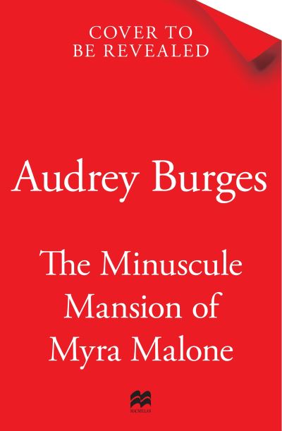 Cover for Audrey Burges · The Minuscule Mansion of Myra Malone: One of the most enchanting and magical stories you'll read all year (Hardcover Book) (2023)