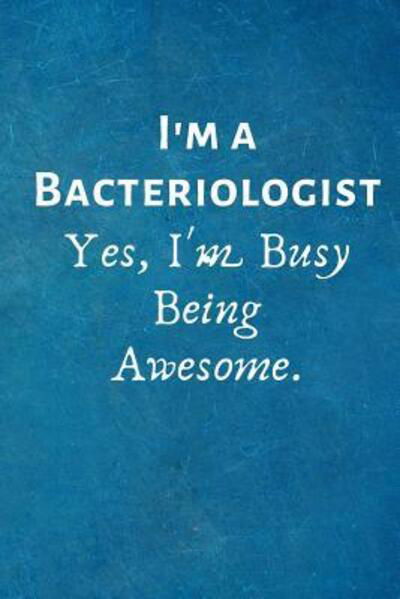 Cover for I Love My Job Notebooks · I'm a Bacteriologist. Yes, I'm Busy Being Awesome. (Pocketbok) (2019)