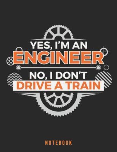 Yes, I'm an engineer. No, I don't drive a train. Notebook - Jackrabbit Rituals - Książki - Independently Published - 9781077481213 - 1 lipca 2019