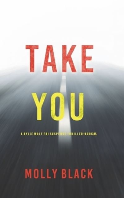 Cover for Molly Black · Take You (a Rylie Wolf FBI Suspense Thriller-Book Five) (Book) (2022)