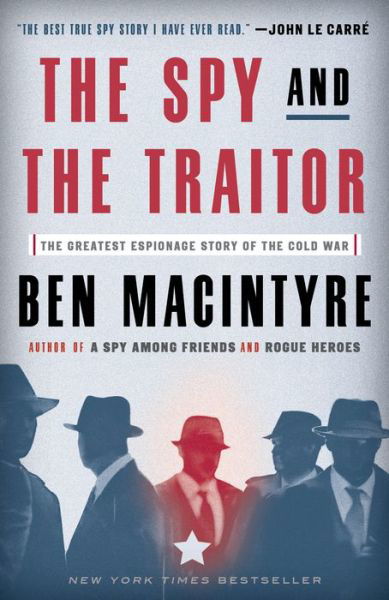 Spy and the Traitor The Greatest Espionage Story of the Cold War - Ben Macintyre - Kirjat - Crown/Archetype - 9781101904213 - tiistai 6. elokuuta 2019