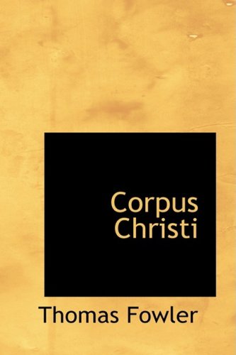 Corpus Christi - Thomas Fowler - Books - BiblioLife - 9781103603213 - March 19, 2009