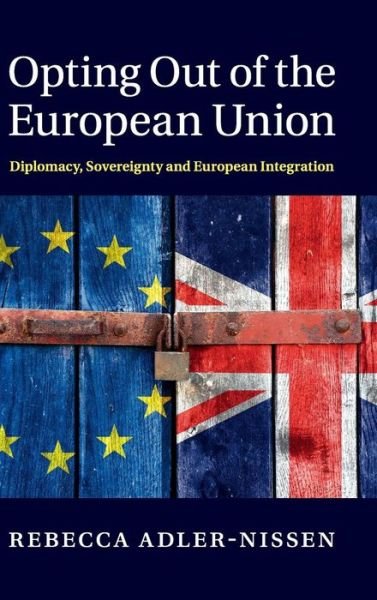Cover for Adler-Nissen, Rebecca (University of Copenhagen) · Opting Out of the European Union: Diplomacy, Sovereignty and European Integration (Innbunden bok) (2014)