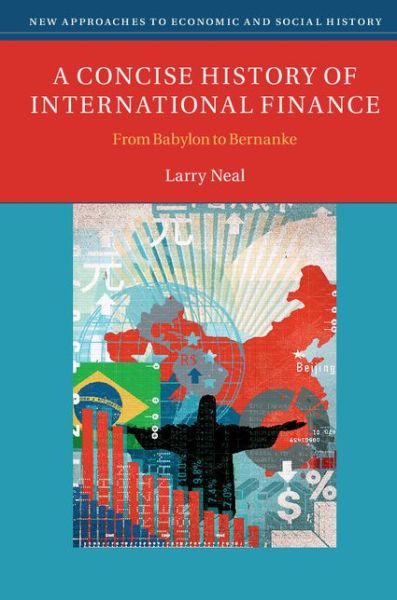 Cover for Neal, Larry (University of Illinois, Urbana-Champaign) · A Concise History of International Finance: From Babylon to Bernanke - New Approaches to Economic and Social History (Paperback Book) (2015)