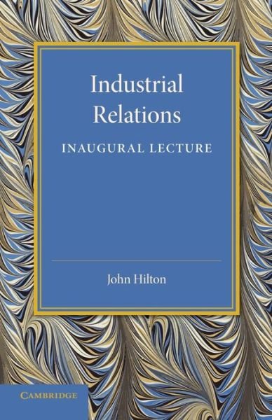 Cover for John Hilton · Industrial Relations: An Inaugural Lecture (Pocketbok) (2014)