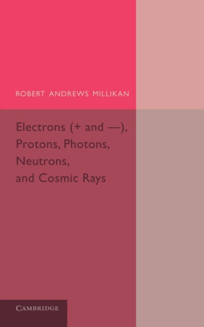 Robert Andrews Millikan · Electrons (+ and -), Protons, Photons, Neutrons, and Cosmic Rays (Paperback Book) (2014)