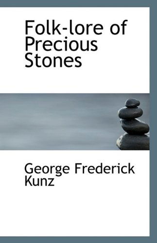 Folk-lore of Precious Stones - George Frederick Kunz - Książki - BiblioLife - 9781113392213 - 16 sierpnia 2009