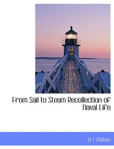 Cover for A T Mahan · From Sail to Steam Recollection of Naval Life (Paperback Book) (2009)