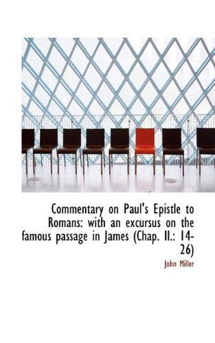 Cover for Miller, John (Wheaton College USA) · Commentary on Paul's Epistle to Romans: With an Excursus on the Famous Passage in James (Chap. II.: (Paperback Book) (2009)