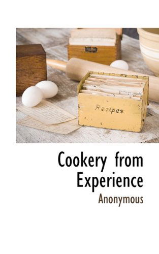 Cookery from Experience - Anonymous - Books - BCR (Bibliographical Center for Research - 9781117703213 - December 7, 2009