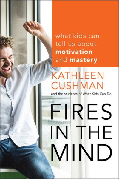 Cover for Kathleen Cushman · Fires in the Mind: What Kids Can Tell Us About Motivation and Mastery (Paperback Book) (2012)