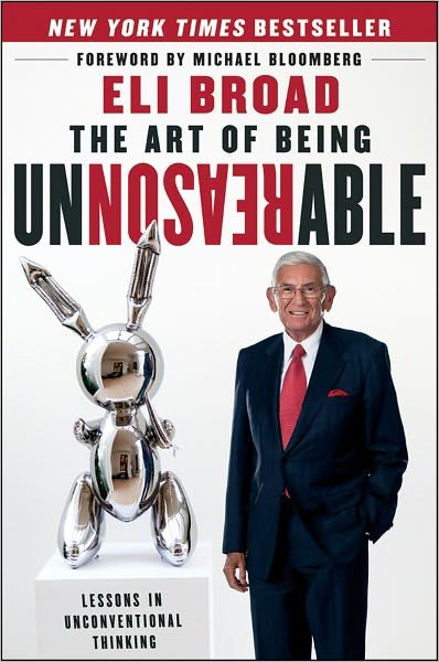 Cover for Eli Broad · The Art of Being Unreasonable: Lessons in Unconventional Thinking (Gebundenes Buch) (2012)