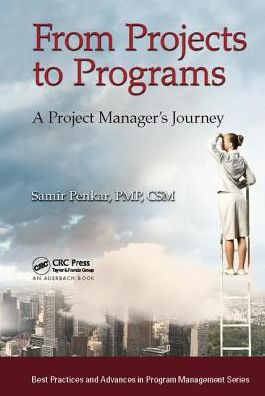 From Projects to Programs: A Project Manager's Journey - Best Practices in Portfolio, Program, and Project Management - Samir Penkar - Bøger - Taylor & Francis Ltd - 9781138423213 - 27. juli 2017