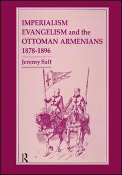 Cover for Salt, Jeremy (Bilkent University, Turkey) · Imperialism, Evangelism and the Ottoman Armenians, 1878-1896 (Paperback Book) (2014)