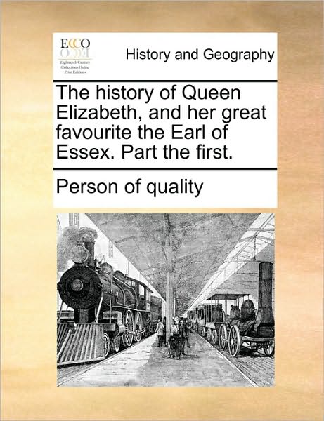 Cover for Person of Quality · The History of Queen Elizabeth, and Her Great Favourite the Earl of Essex. Part the First. (Taschenbuch) (2010)