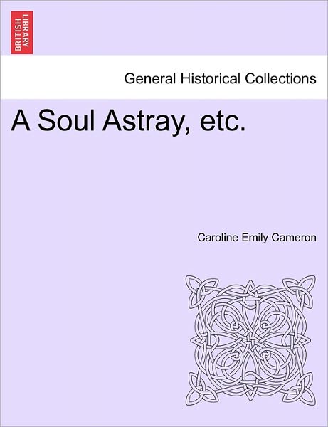 Cover for Caroline Emily Cameron · A Soul Astray, Etc. (Paperback Book) (2011)