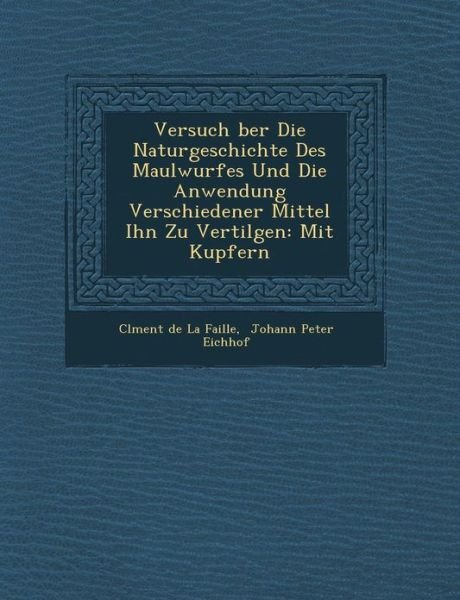 Cover for Cl Ment De La Faille · Versuch Ber Die Naturgeschichte Des Maulwurfes Und Die Anwendung Verschiedener Mittel Ihn Zu Vertilgen: Mit Kupfern (Paperback Book) (2012)