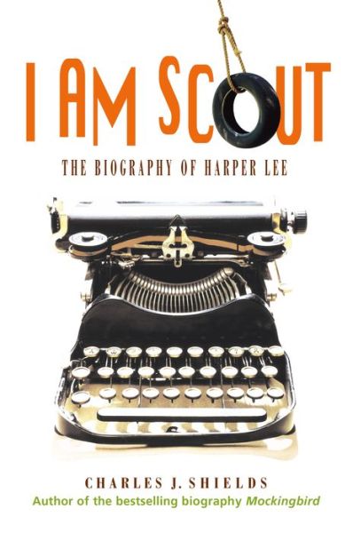 Cover for Charles J Shields · I Am Scout: The Biography of Harper Lee (Paperback Book) (2015)