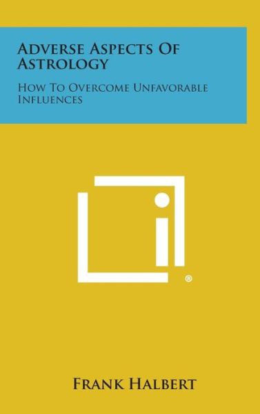 Cover for Frank Halbert · Adverse Aspects of Astrology: How to Overcome Unfavorable Influences (Hardcover Book) (2013)