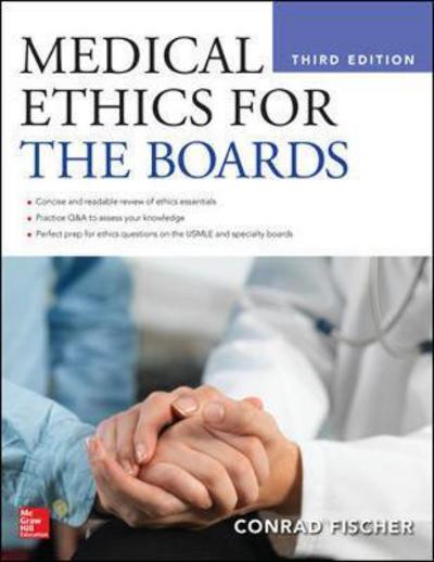 Medical Ethics for the Boards, Third Edition - Fischer, Conrad, MD - Książki - McGraw-Hill Education - 9781259641213 - 16 lutego 2016