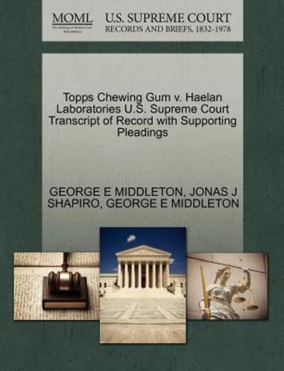 Topps Chewing Gum V. Haelan Laboratories U.s. Supreme Court Transcript of Record with Supporting Pleadings - George E Middleton - Bücher - Gale Ecco, U.S. Supreme Court Records - 9781270402213 - 28. Oktober 2011