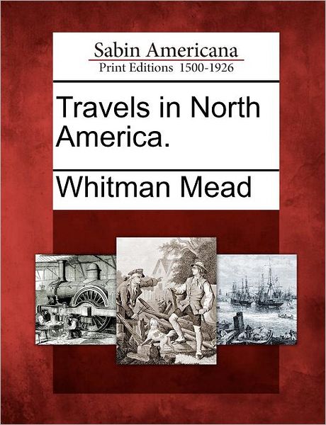 Cover for Whitman Mead · Travels in North America. (Paperback Bog) (2012)