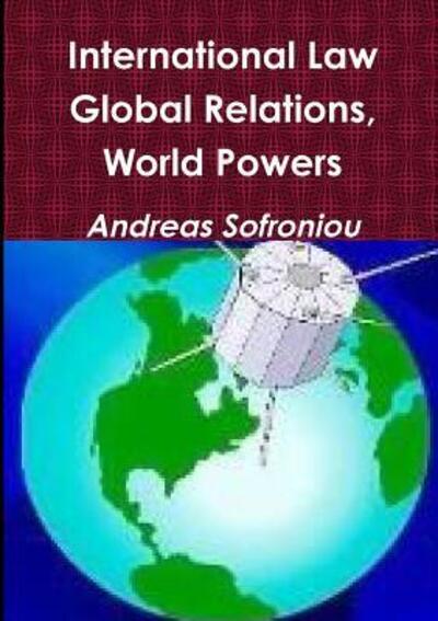 Cover for Andreas Sofroniou · International Law, Global Relations, World Powers (Paperback Book) (2017)