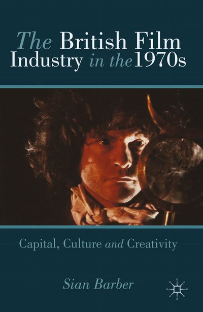 Cover for S. Barber · The British Film Industry in the 1970s: Capital, Culture and Creativity (Paperback Bog) [1st ed. 2013 edition] (2013)