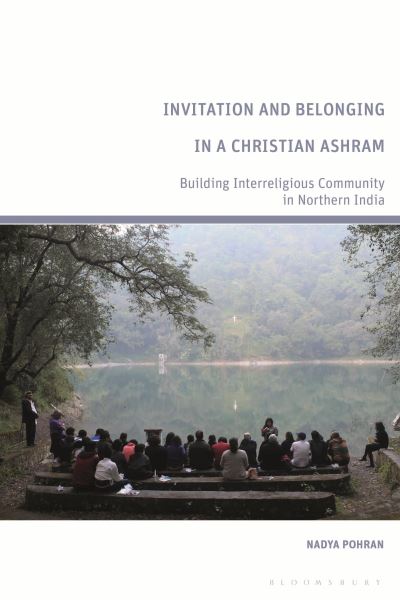 Cover for Pohran, Nadya (independent scholar, Canada) · Invitation and Belonging in a Christian Ashram: Building Interreligious Community in Northern India (Pocketbok) (2023)