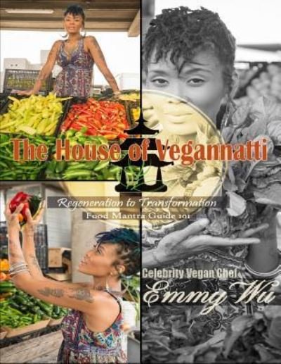 Cover for Celebrity Vegan Chef Emmy Wu · The House of Vegannatti Food Mantra Guide 101 (Taschenbuch) (2016)
