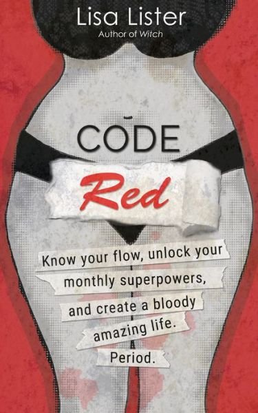 Code Red Know Your Flow, Unlock Your Superpowers, and Create a Bloody Amazing Life. Period - Lisa Lister - Livros - Hay House UK, Limited - 9781401961213 - 18 de agosto de 2020