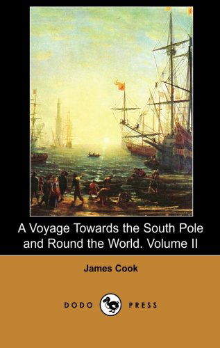 Cover for James Cook · A Voyage Towards the South Pole and Round the World. Volume II (Dodo Press): Comprehensive Account of the Voyages of Captain James Cook, the Famous ... Navigator and Cartographer. Volume II of Ii. (Paperback Book) (2007)