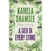 A God in Every Stone - Kamila Shamsie - Books - Bloomsbury Publishing PLC - 9781408847213 - April 10, 2014