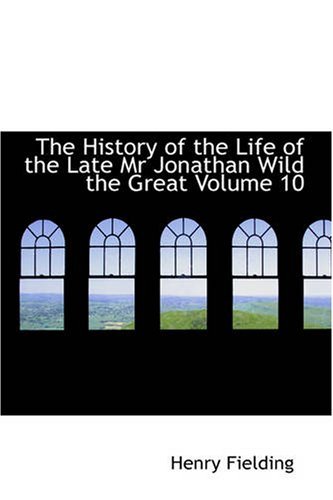 Cover for Henry Fielding · The History of the Life of the Late Mr Jonathan Wild the Great, Volume 10 (Paperback Bog) (2007)