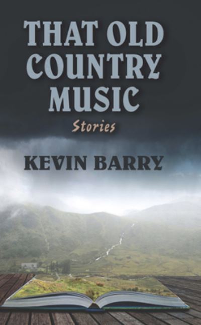 Cover for Kevin Barry · That Old Country Music (Inbunden Bok) (2021)