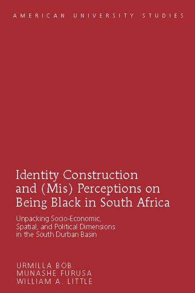 Cover for Urmilla Bob · Identity Construction and (Mis) Perceptions on Being Black in South Africa: Unpacking Socio-Economic, Spatial, and Political Dimensions in the South Durban Basin - American University Studies (Hardcover Book) [New edition] (2016)