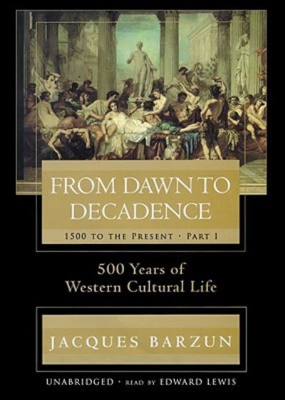 Cover for Jacques Barzun · From Dawn to Decadence: 1500 to the Present (CD) (2008)