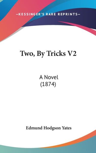 Cover for Edmund Hodgson Yates · Two, by Tricks V2: a Novel (1874) (Hardcover Book) (2008)