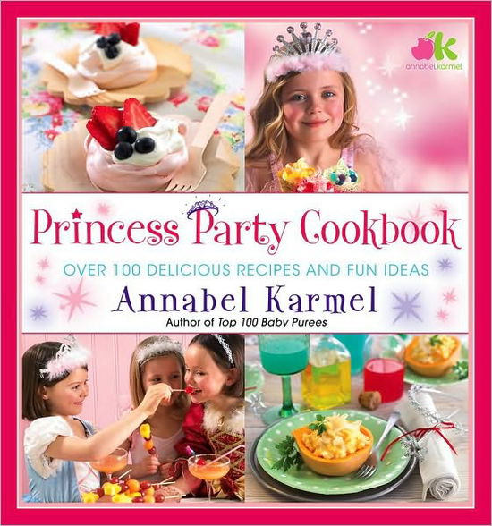 Princess Party Cookbook: Over 100 Delicious Recipes and Fun Ideas - Annabel Karmel - Książki - Atria Books - 9781439199213 - 26 października 2010