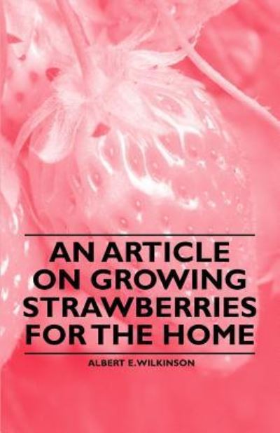 Cover for Albert E Wilkinson · An Article on Growing Strawberries for the Home (Pocketbok) (2011)