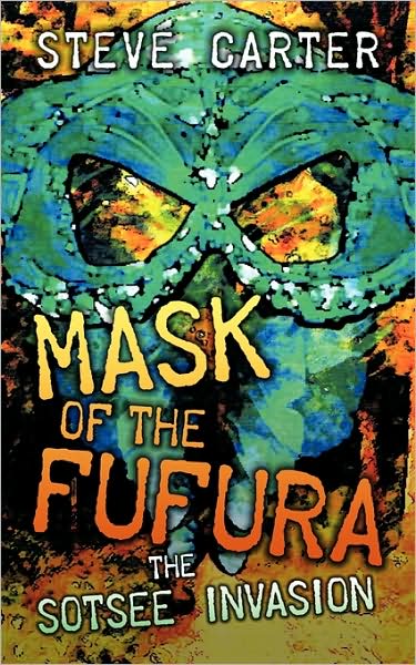 Cover for Steve Carter · Mask of the Fufura: the Sotsee Invasion (Paperback Book) (2009)