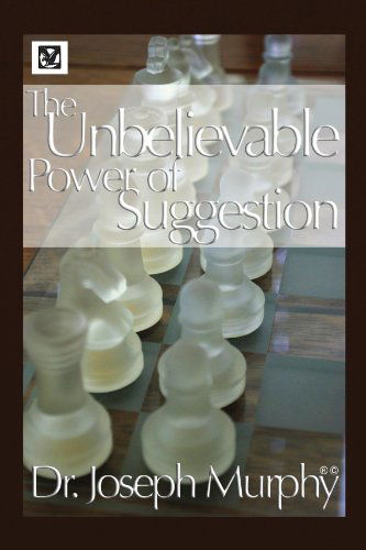 The Unbelievable Power of Suggestion - Dr. Joseph Murphy - Livros - Xlibris, Corp. - 9781450004213 - 7 de dezembro de 2009