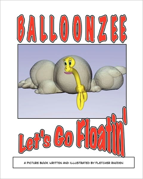 Balloonzee: Let's Go Floatin' - Fletcher Rhoden - Bøker - CreateSpace Independent Publishing Platf - 9781452831213 - 24. april 2010