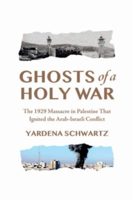 Cover for Yardena Schwartz · Ghosts of a Holy War: The 1929 Massacre in Palestine That Ignited the Arab-Israeli Conflict (Hardcover Book) (2024)