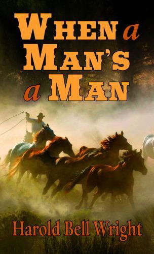 Cover for Harold Bell Wright · When a Man's a Man (Paperback Book) [Reprint edition] (2012)