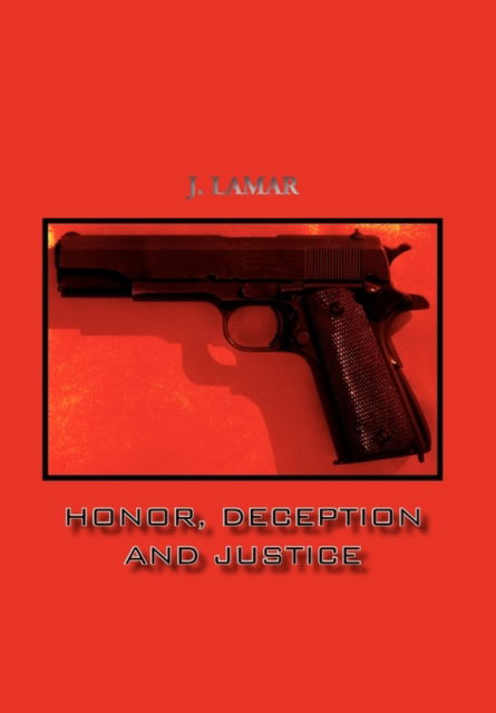 Cover for J Lamar · Honor, Deception and Justice (Hardcover Book) (2010)