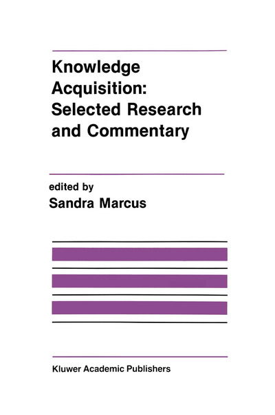 Cover for Sandra Marcus · Knowledge Acquisition: Selected Research and Commentary: a Special Issue of Machine Learning on Knowledge Acquisition - the Springer International Series in Engineering and Computer Science (Paperback Bog) [Softcover Reprint of the Original 1st Ed. 1990 edition] (2011)