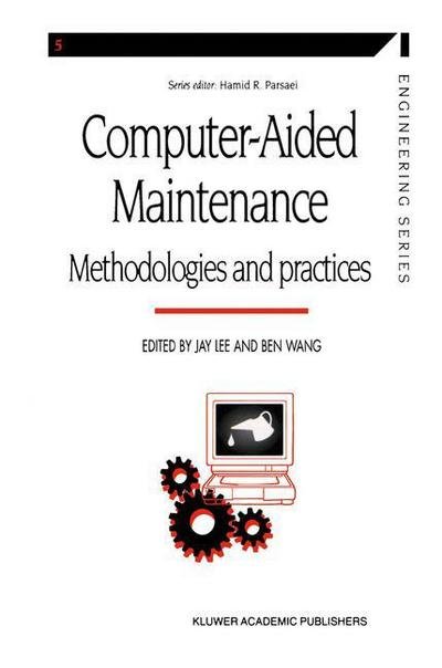 Computer-aided Maintenance: Methodologies and Practices - Manufacturing Systems Engineering Series - Jay Lee - Kirjat - Springer-Verlag New York Inc. - 9781461374213 - lauantai 6. lokakuuta 2012