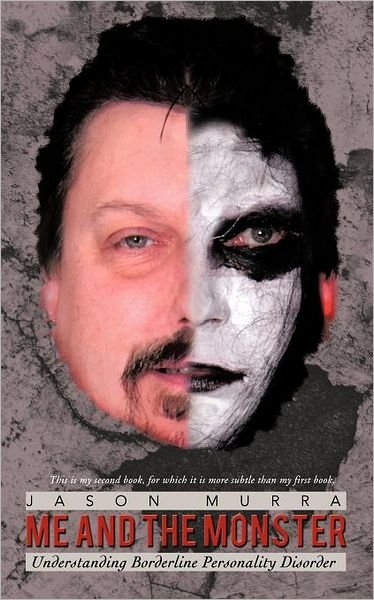 Me and the Monster: Understanding Borderline Personality Disorder - Jason Murra - Livros - iUniverse - 9781462083213 - 3 de janeiro de 2012
