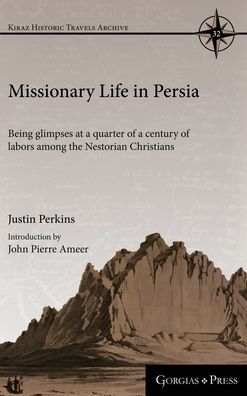 Cover for John Ameer · Missionary Life in Persia: Being glimpses at a quarter of a century of labors among the Nestorian Christians - Kiraz Historic Travels Archive (Hardcover Book) (2018)